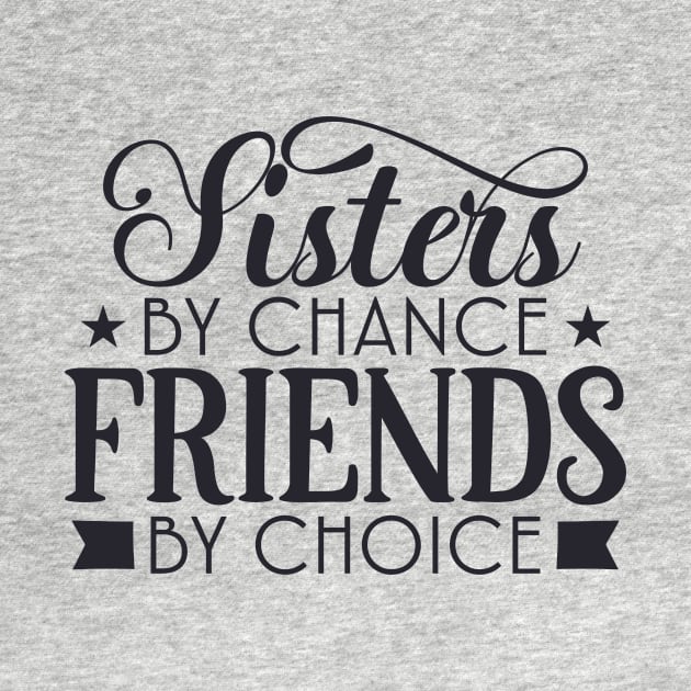 Sisters by chance friends by choice by hippyhappy
